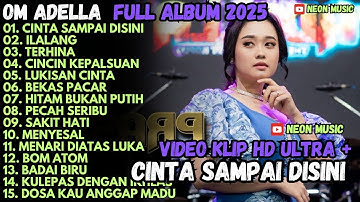 CINTA SAMPAI DISINI - ILALANG - CINCIN KEPALSUAN - OM ADELLA FULL ALBUM TERBARU 2025