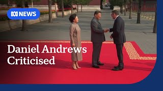 Daniel Andrews condemned for appearing alongside dictators and autocrats in China | ABC NEWS