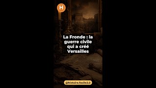 La Fronde : la guerre civile qui a créé Versailles