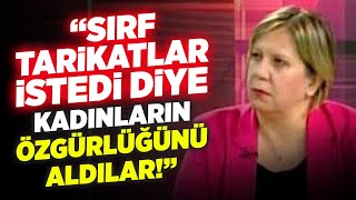 Sırf Tarikatlar İstedi Diye Kadınların Özgürlüğünü Aldılar Zeynep Gürcanlı Şimdiki Zaman