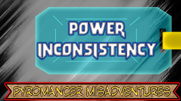 Pyromancer Mini-Ventures: Power Inconsistency