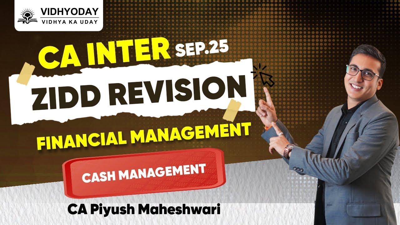 CA INTER ZIDD REVISION | FINANCIAL MANAGEMENT | CASH MANAGEMENT | Sep 2025 | CA PIYUSH MAHESHWARI