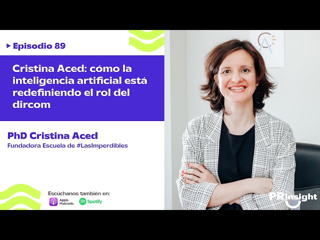EP 89 | Cristina Aced: cómo la inteligencia artificial está redefiniendo el rol del dircom