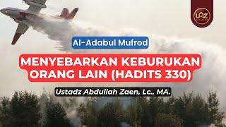 Menyebarkan Keburukan Orang Lain (Hadits 330) - Ustadz Abdullah Zaen., Lc., MA.