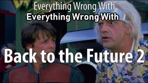 Everything Wrong With Everything Wrong With Back to the Future 2 (part 1)