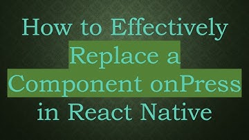 How to Effectively Replace a Component onPress in React Native