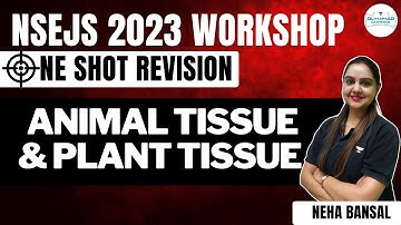 Animal Tissue & Plant Tissue | NSEJS 2023 Workshop| OneShot Revision | Biology | Neha Bansal