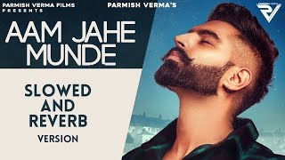 Aam Jahe Munde (Slowed and Reverb) : Parmish Verma feat Pardhaan | Desi Crew | Laddi Chahal Resimi