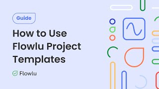 How to Use Flowlu Project Management Templates: Step-by-Step Guide