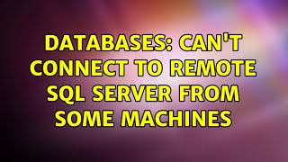 Databases: Can't connect to remote SQL server from some machines (4 Solutions!!)