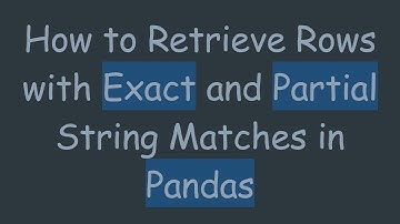 How to Retrieve Rows with Exact and Partial String Matches in Pandas