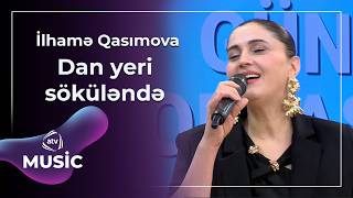 Dan Yeri Söküləndə - İlhamə Qasımova