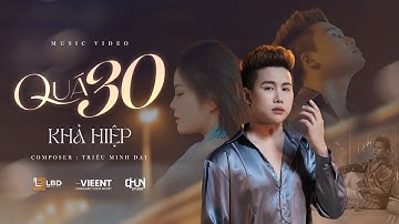QUÁ 30 - KHẢ HIỆP x TRIỆU MINH ĐẠT | OFFICIAL MV - Ta như chim trời xoải cánh bay mãi...