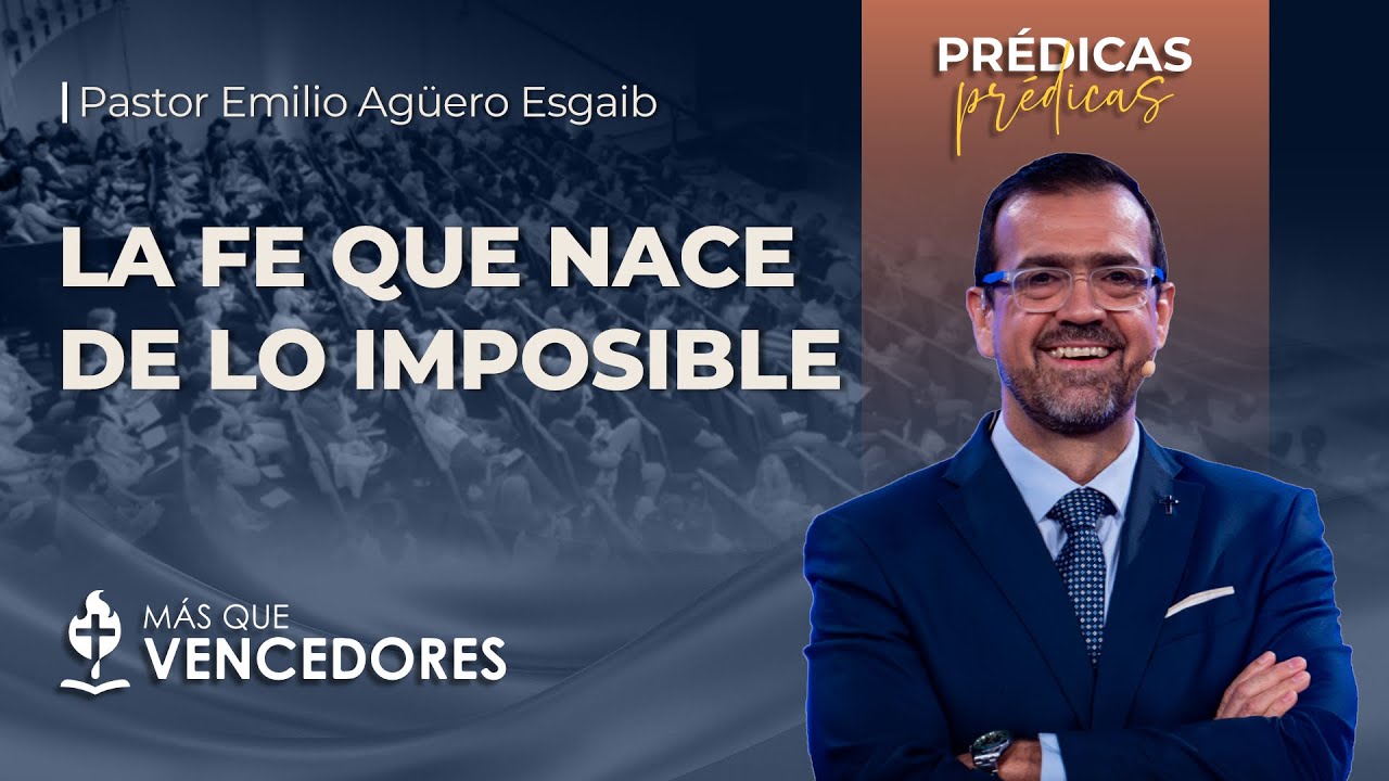 #TV526 La fe que nace de lo imposible | Pr. Emilio Agüero Esgaib