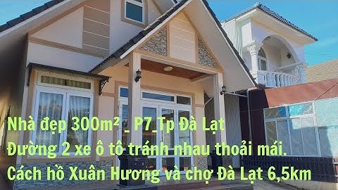 Nhà Đẹp 300m2 _ P7_Tp Đà Lạt.Sân Rộng Đậu 3 Xe Ô Tô.Đường 2 Xe Ô Tô Tránh Nhau Thoải Mái.Giá 7 Tỷ