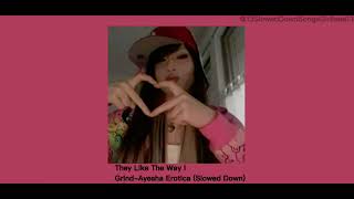 They Like The Way I Grind-Ayesha Erotica (Slowed Down)