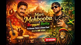 Meri Mehbooba x Reggae Refix | Reggae x Bollywood Megamix | Mr Vish | Kumar Sanu & Sean Paul| Pardes