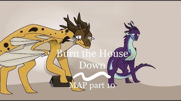 Burn the House Down // MAP part 10 Wings of Fire