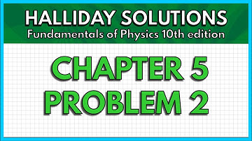 HALLIDAY SOLUTIONS - CHAPTER 5 PROBLEM 2 - Fundamentals of Physics 10th