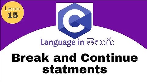 Break and continue in C language in Telugu | lesson -15