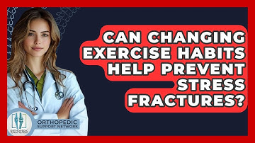 Can Changing Exercise Habits Help Prevent Stress Fractures? - Orthopedic Support Network