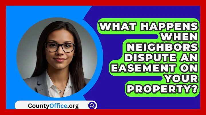 What Happens When Neighbors Dispute An Easement On Your Property? - CountyOffice.org