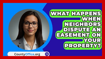 What Happens When Neighbors Dispute An Easement On Your Property? - CountyOffice.org