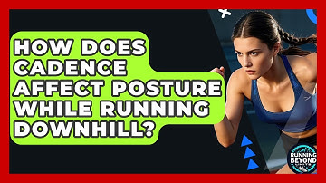 How Does Cadence Affect Posture While Running Downhill? - Running Beyond Limits