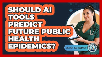 Should AI Tools Predict Future Public Health Epidemics? - Everyday Bioethics Expert