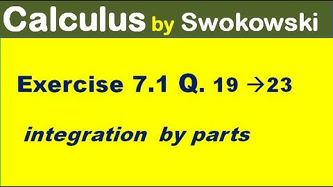 Calculus by Swokowski Exercise 7.1 Q 19 to 23 integration by parts for BSc, BS Mathematics.