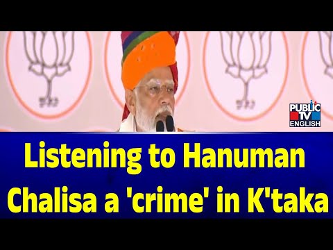 PM Narendra Modi: Listening To Hanuman Chalisa A 'Crime' In K'taka | Public TV English