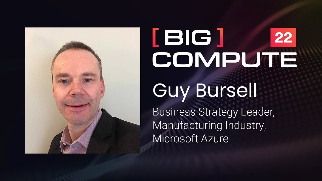 High Performance Computing: Industry Game Changer | Guy Bursell, Microsoft | Big Compute 22