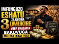 DORE IMFUNGUZO 3 WABUZE  KUGIRA UBE UMUKIRE BY'ITEKA  KANDI UZAPFE MU MATEKA Y'ISI BAKWIBUKA