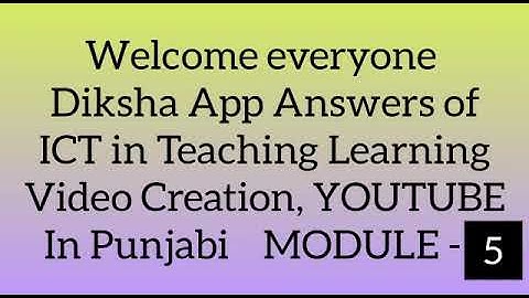 Diksha App// Answers of ICT in Teaching Learning - Video Creation, YOUTUBE // In Punjabi // MODULE-5
