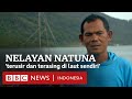Kisah nelayan Natuna yang 'terusir dan terasing di laut sendiri' - BBC News Indonesia