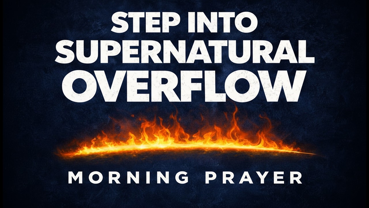 Pray This and Step Into Supernatural Abundance and Overflow Today | Powerful Morning Prayer