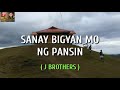 SANAY BIGYAN MO NG PANSIN BY J BROTHERS