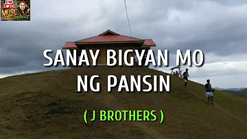 SANAY BIGYAN MO NG PANSIN BY J BROTHERS
