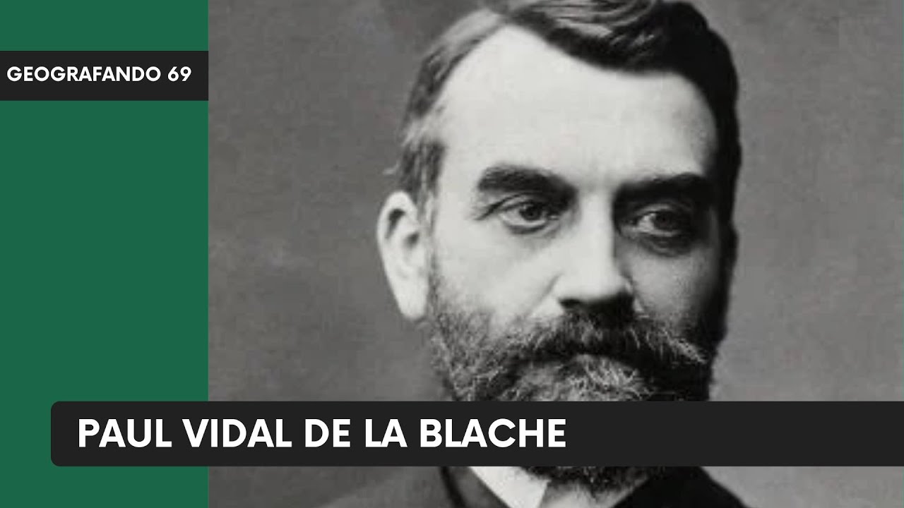 Paul Vidal de La Blache - Geografando 69