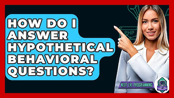 How Do I Answer Hypothetical Behavioral Questions? - Next LVL Programming
