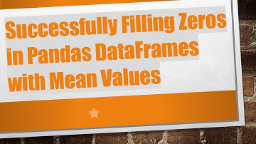 Successfully Filling Zeros in Pandas DataFrames with Mean Values
