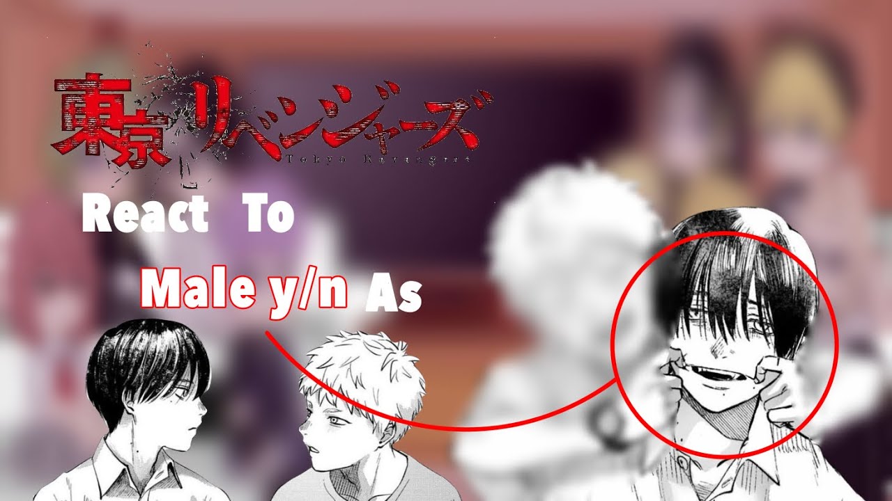 Tokyo revenge react to {male y/n} as…-1.80- ||AU-mlm||