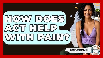 How Does ACT Help With Pain? - Cognitive Therapy Hub
