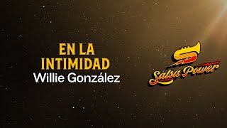 En La Intimidad, Willie González, Video Letra - Salsa Power
