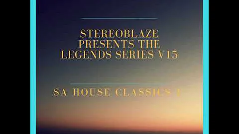 Stereoblaze Presents The Legends Series V15 - SA House Classics (part 1)