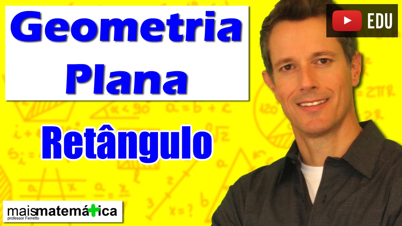 Geometria Plana: Quadriláteros - Retângulo (Aula 15)