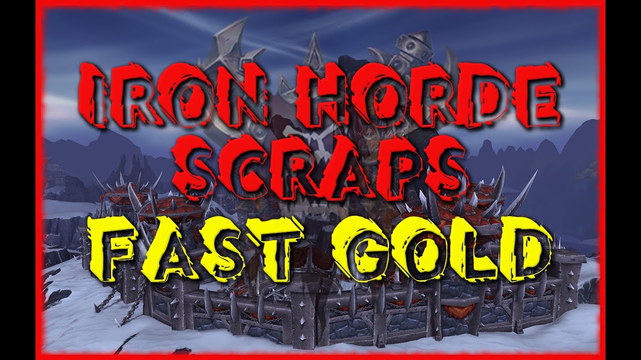 Iron Horde Scraps = Fast GOLD YouTube