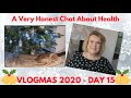 Vlogmas Day 15 - A Very Honest Chat About My Health