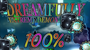 "Dreamfully" 100% // Extreme Demon // Geometry Dash