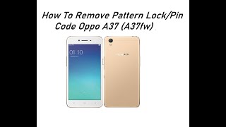 Oppo A37 Pin / Pattern lock remove